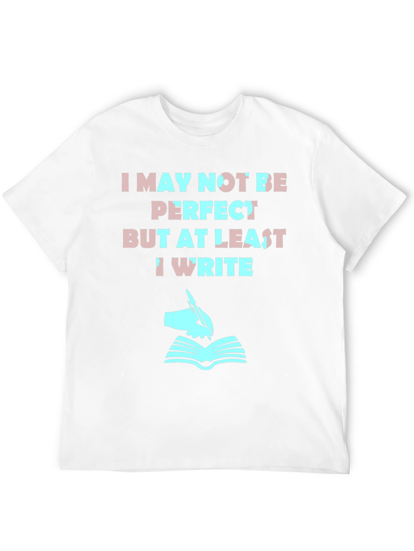 Writer T-Shirt: I May Not Be Perfect But I Write