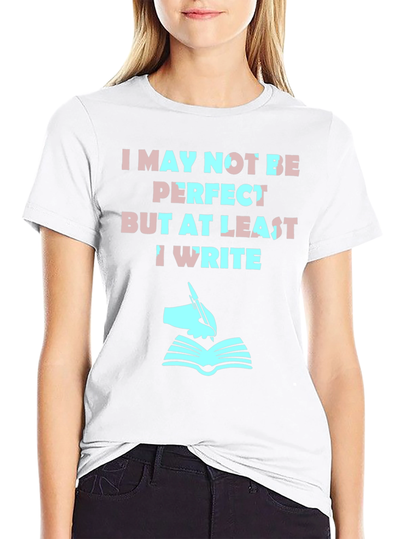 Writer T-Shirt: I May Not Be Perfect But I Write