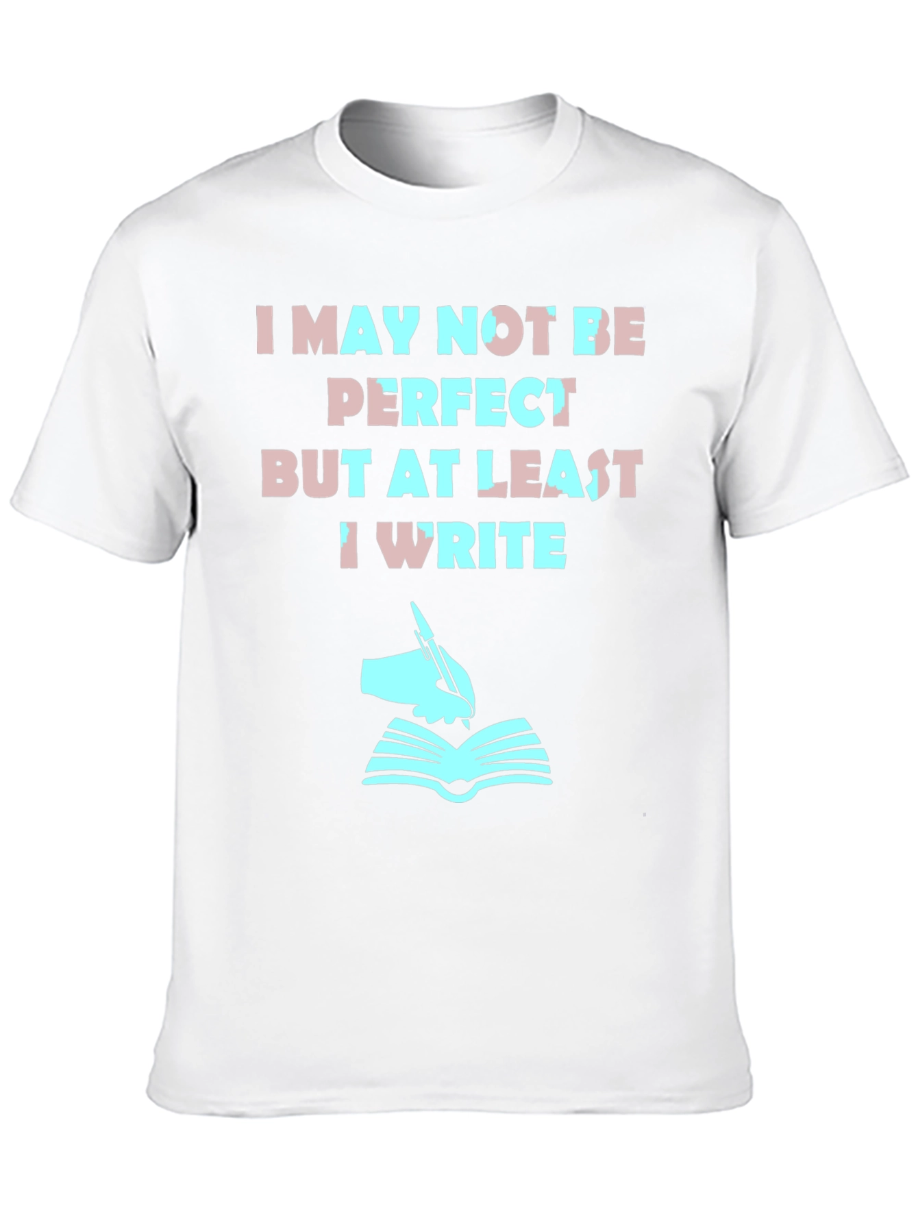 Writer T-Shirt: I May Not Be Perfect But I Write