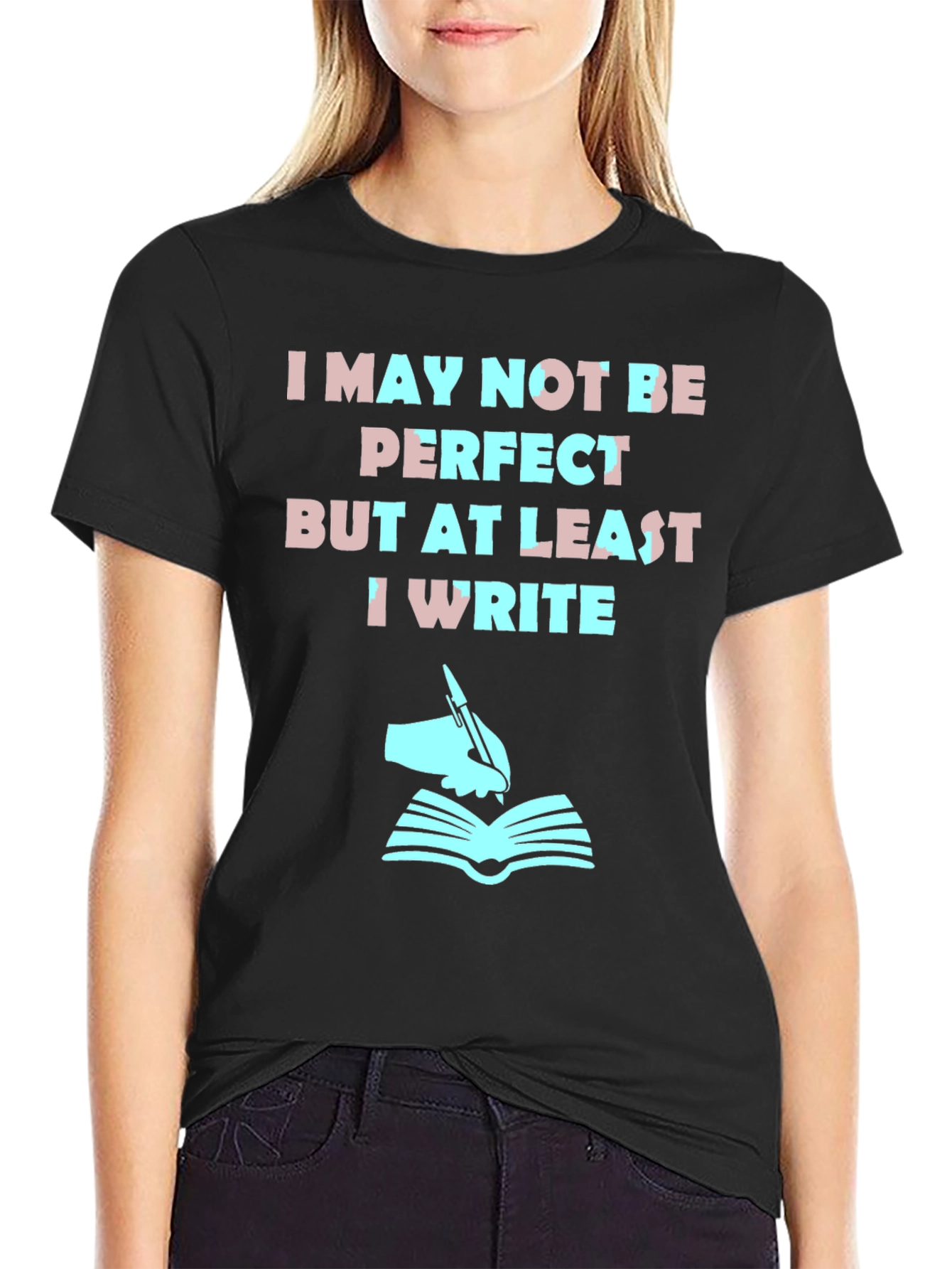 Writer T-Shirt: I May Not Be Perfect But I Write