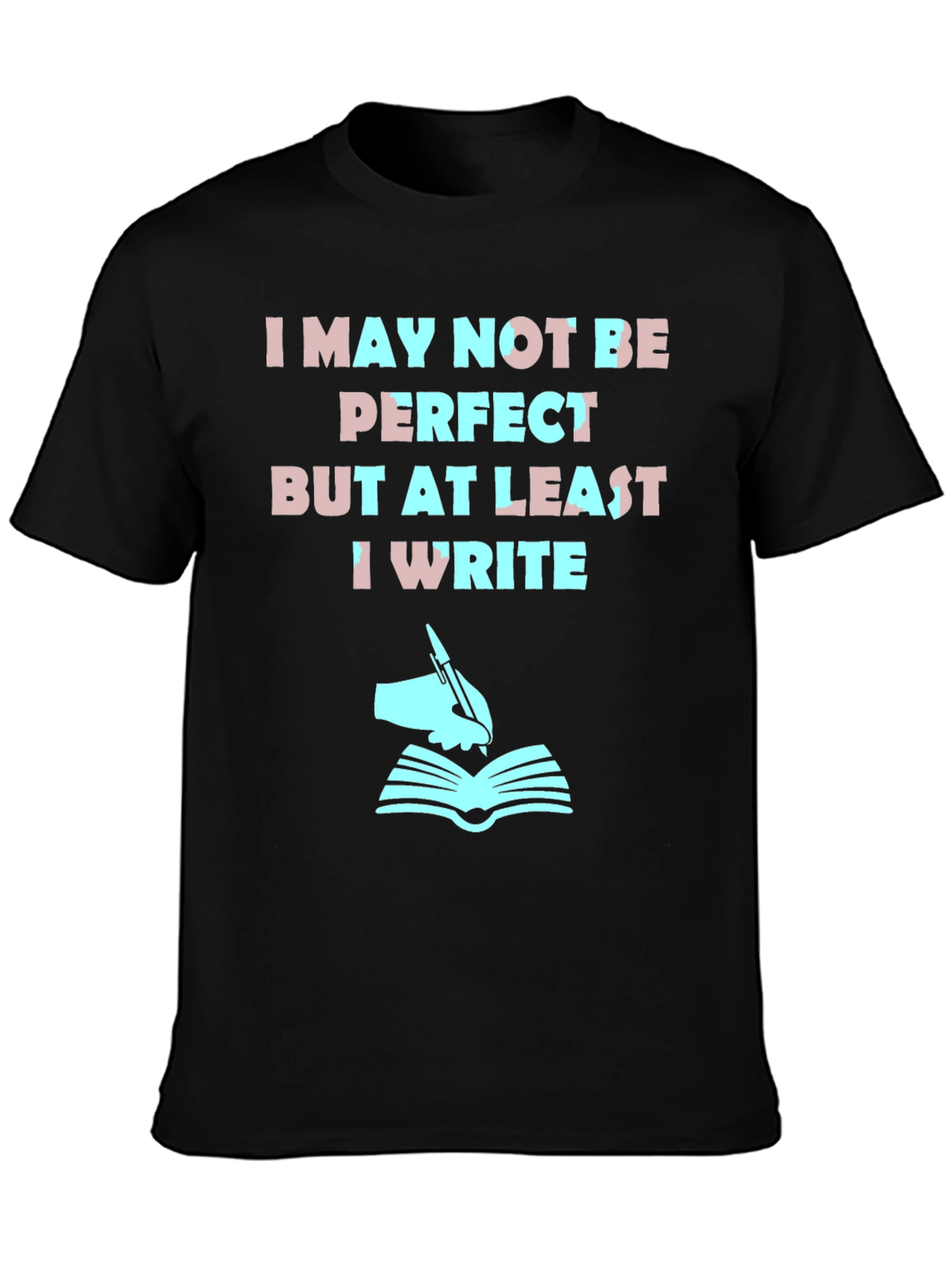 Writer T-Shirt: I May Not Be Perfect But I Write