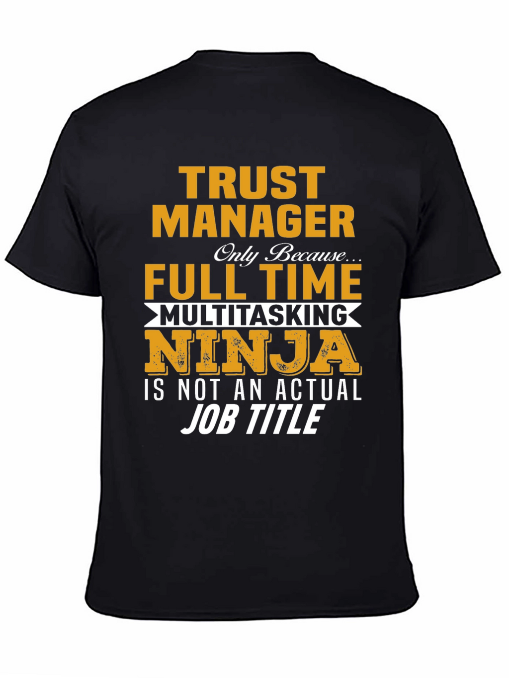 Trust Manager Full Time Ninja T-Shirt
