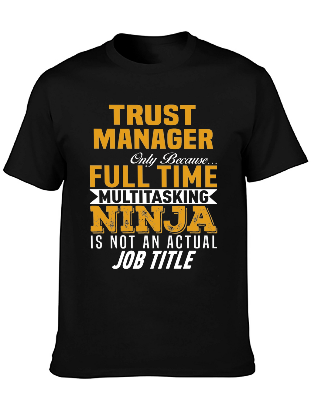 Trust Manager Full Time Ninja T-Shirt