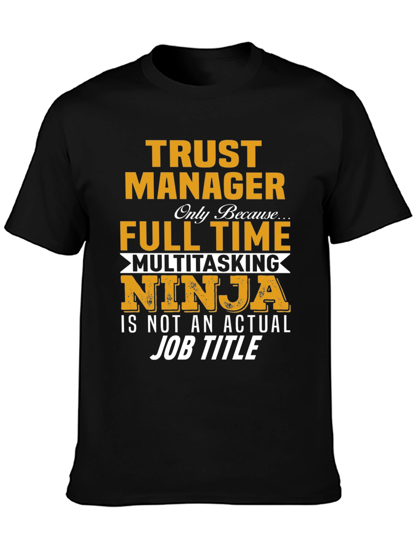 Trust Manager Full Time Ninja T-Shirt