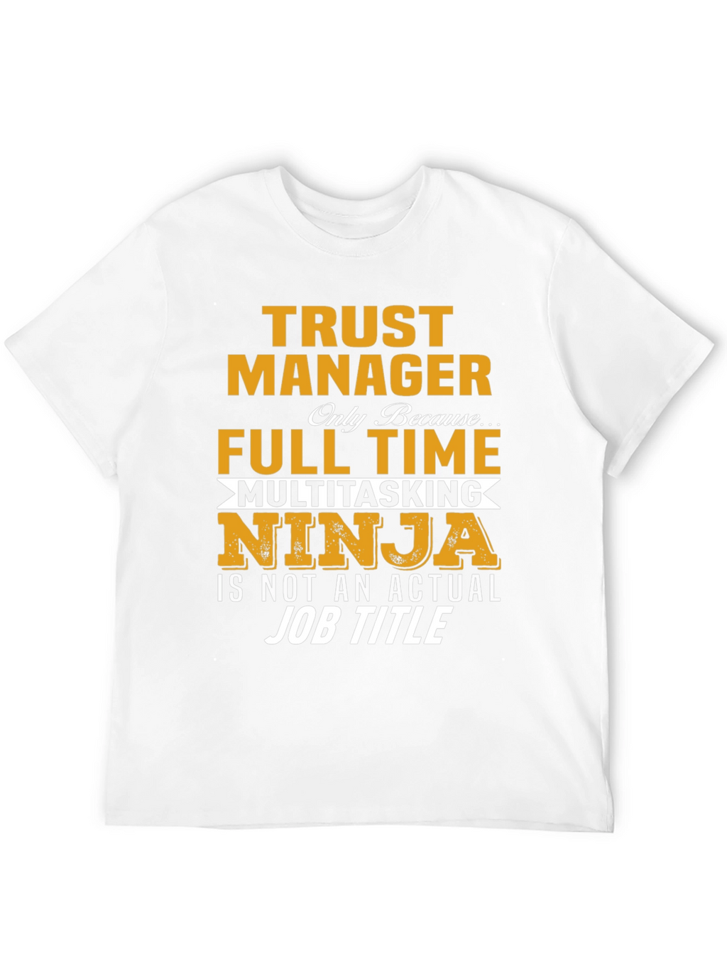 Trust Manager Full Time Ninja T-Shirt