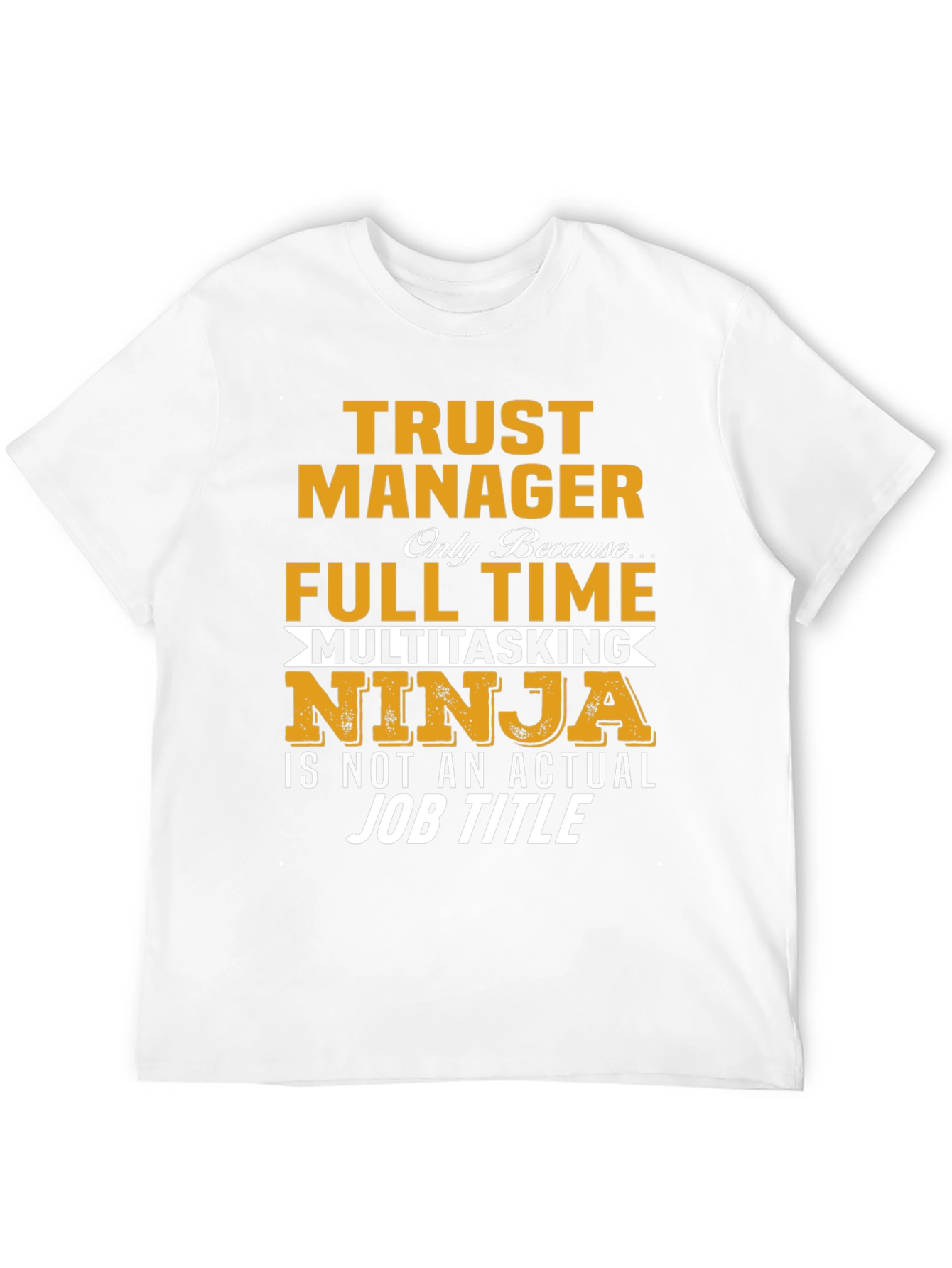 Trust Manager Full Time Ninja T-Shirt