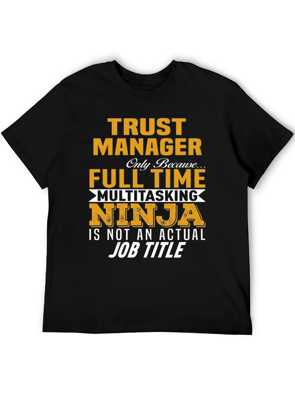 Trust Manager Full Time Ninja T-Shirt