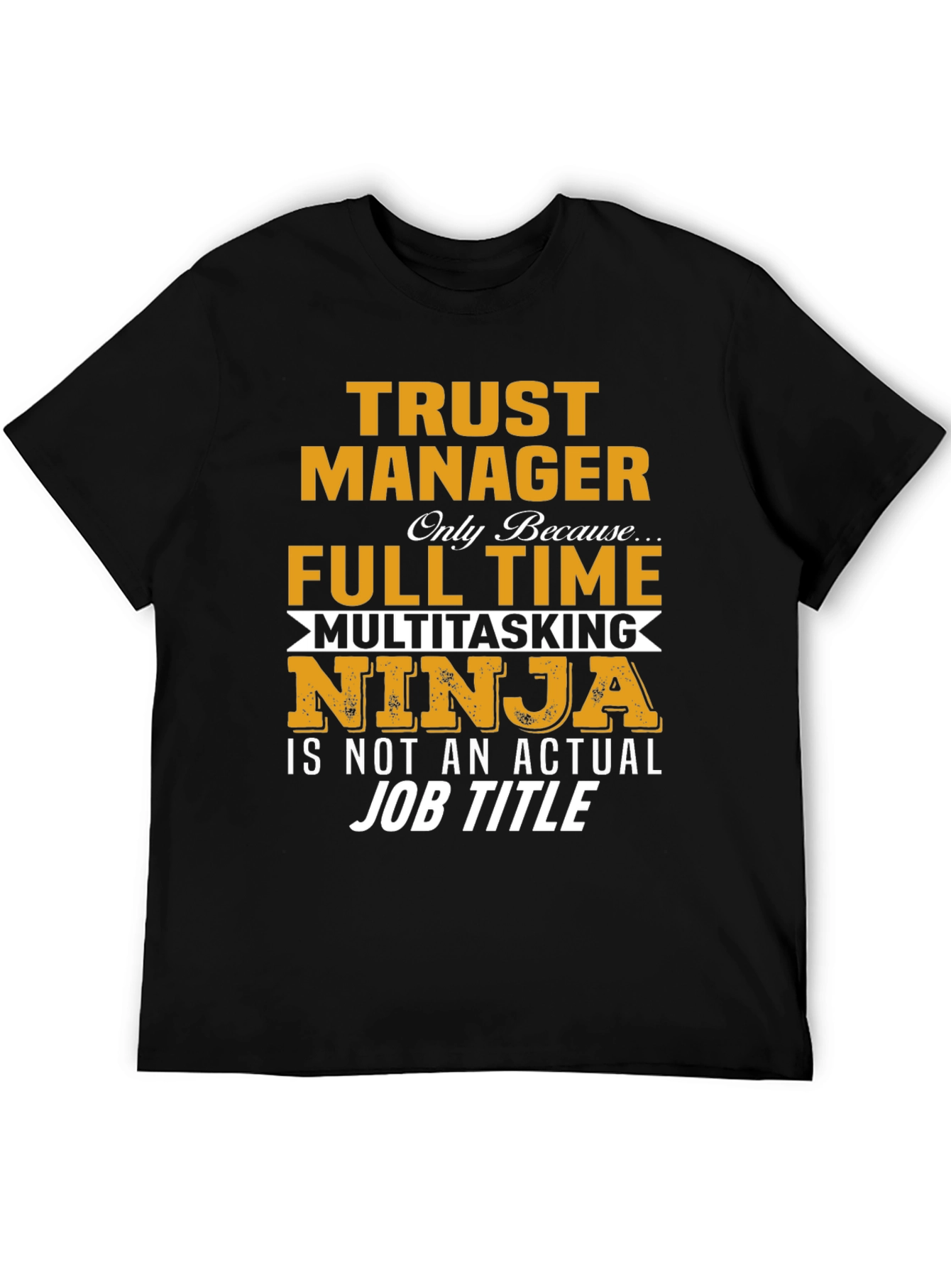 Trust Manager Full Time Ninja T-Shirt