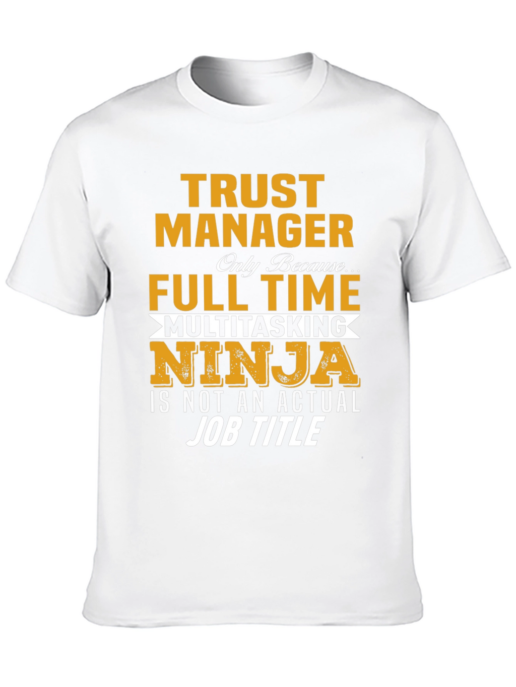 Trust Manager Full Time Ninja T-Shirt