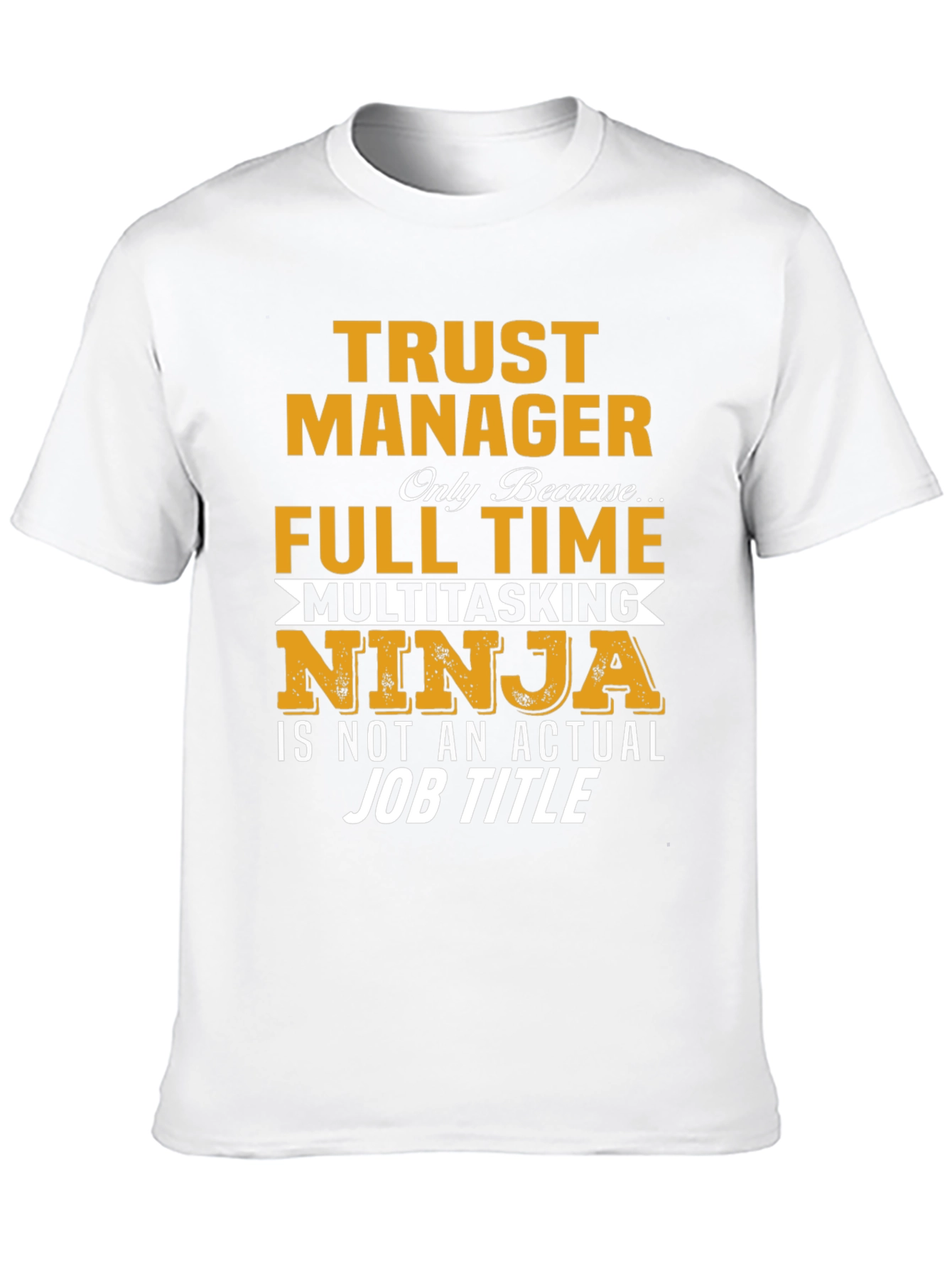 Trust Manager Full Time Ninja T-Shirt