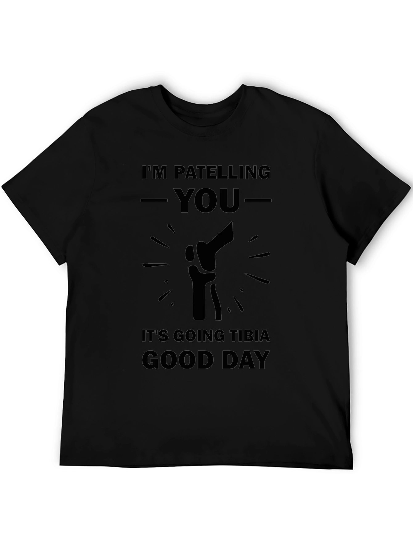 Patella Pun T-Shirt: Tibia Good Day Humor Tee
