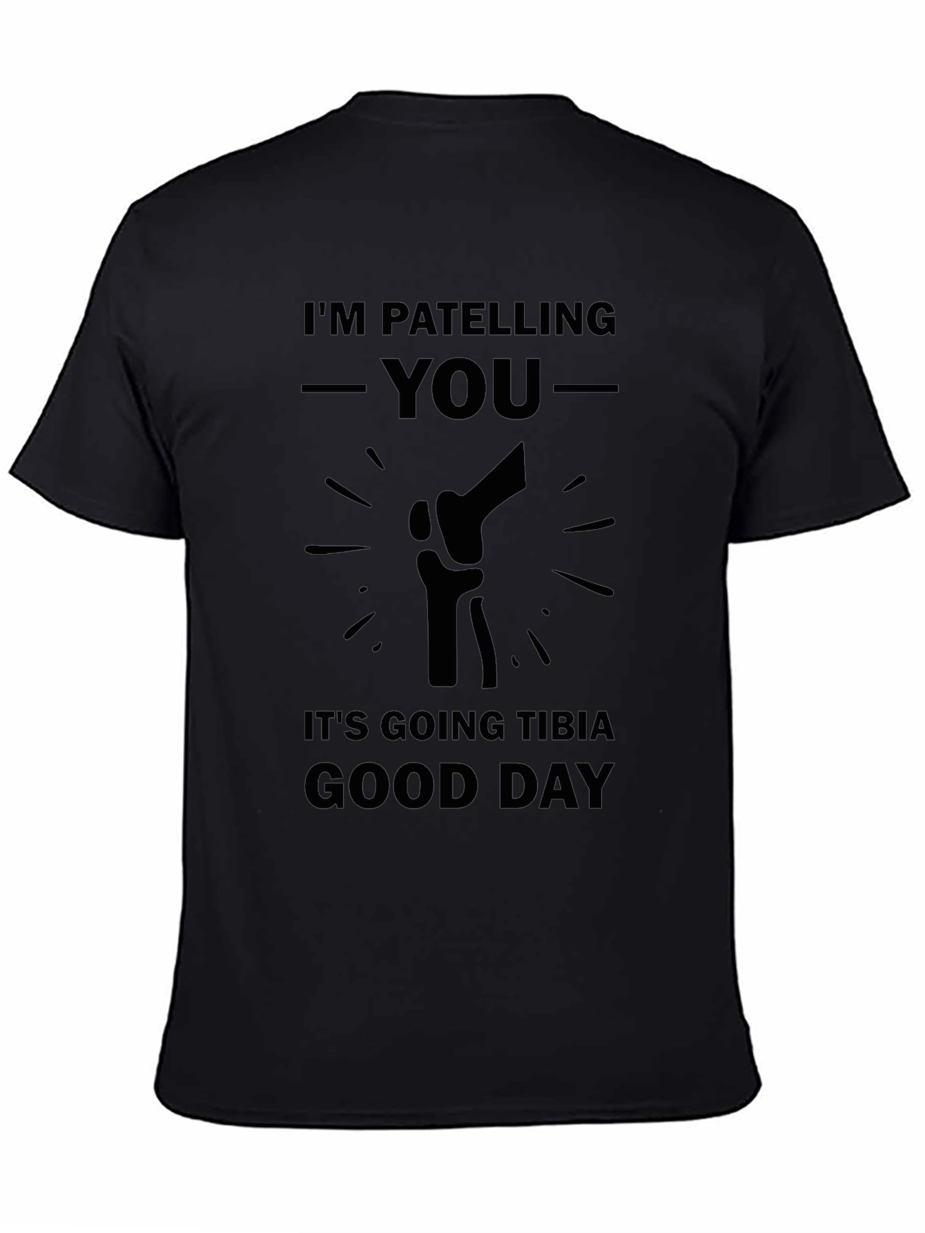 Patella Pun T-Shirt: Tibia Good Day Humor Tee
