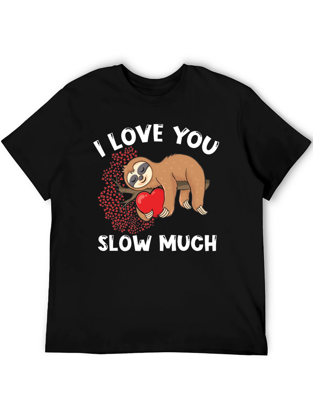 I Love You Slow Much Sloth Graphic Tee