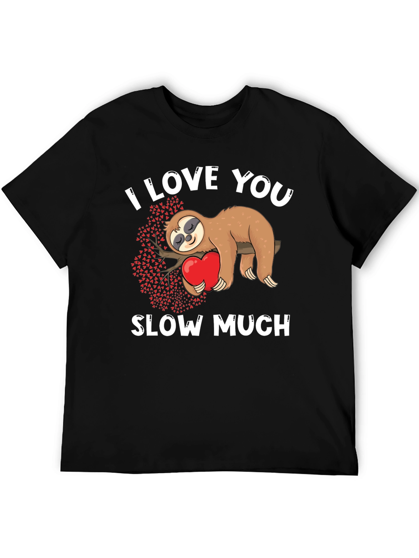 I Love You Slow Much Sloth Graphic Tee
