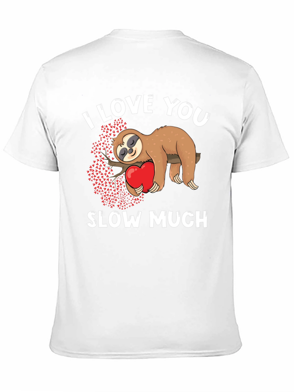 I Love You Slow Much Sloth Graphic Tee