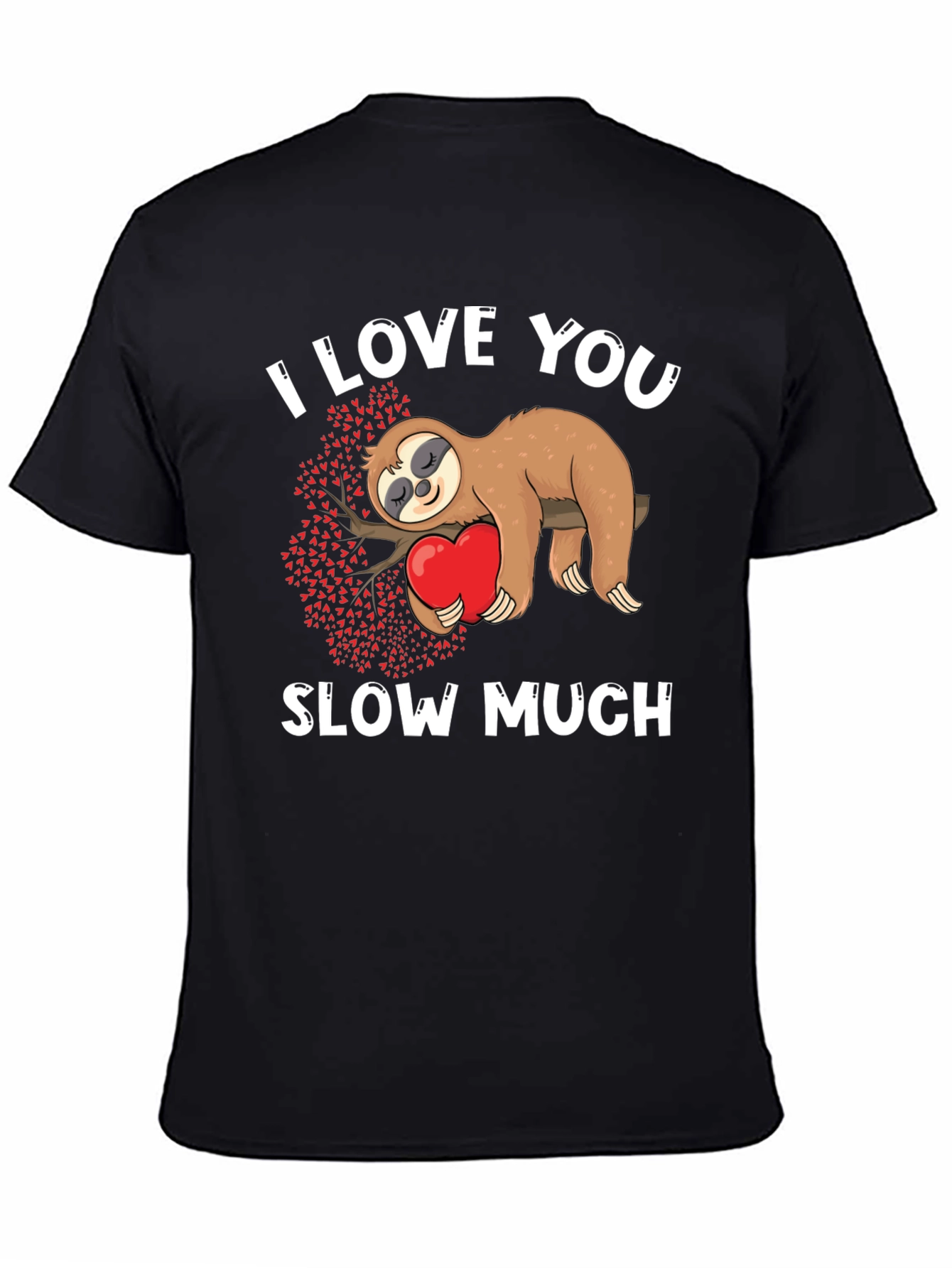 I Love You Slow Much Sloth Graphic Tee