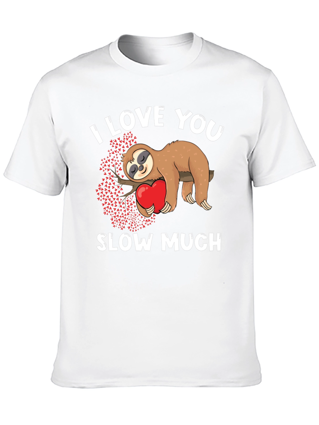 I Love You Slow Much Sloth Graphic Tee