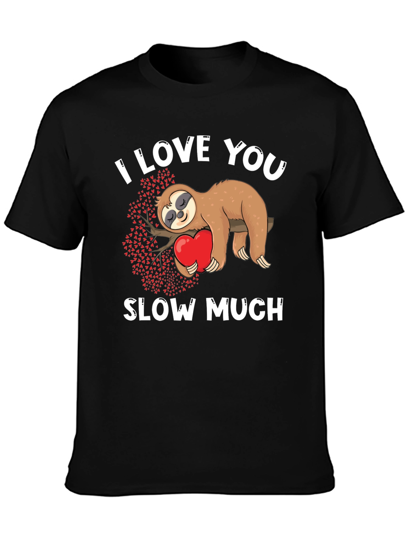 I Love You Slow Much Sloth Graphic Tee