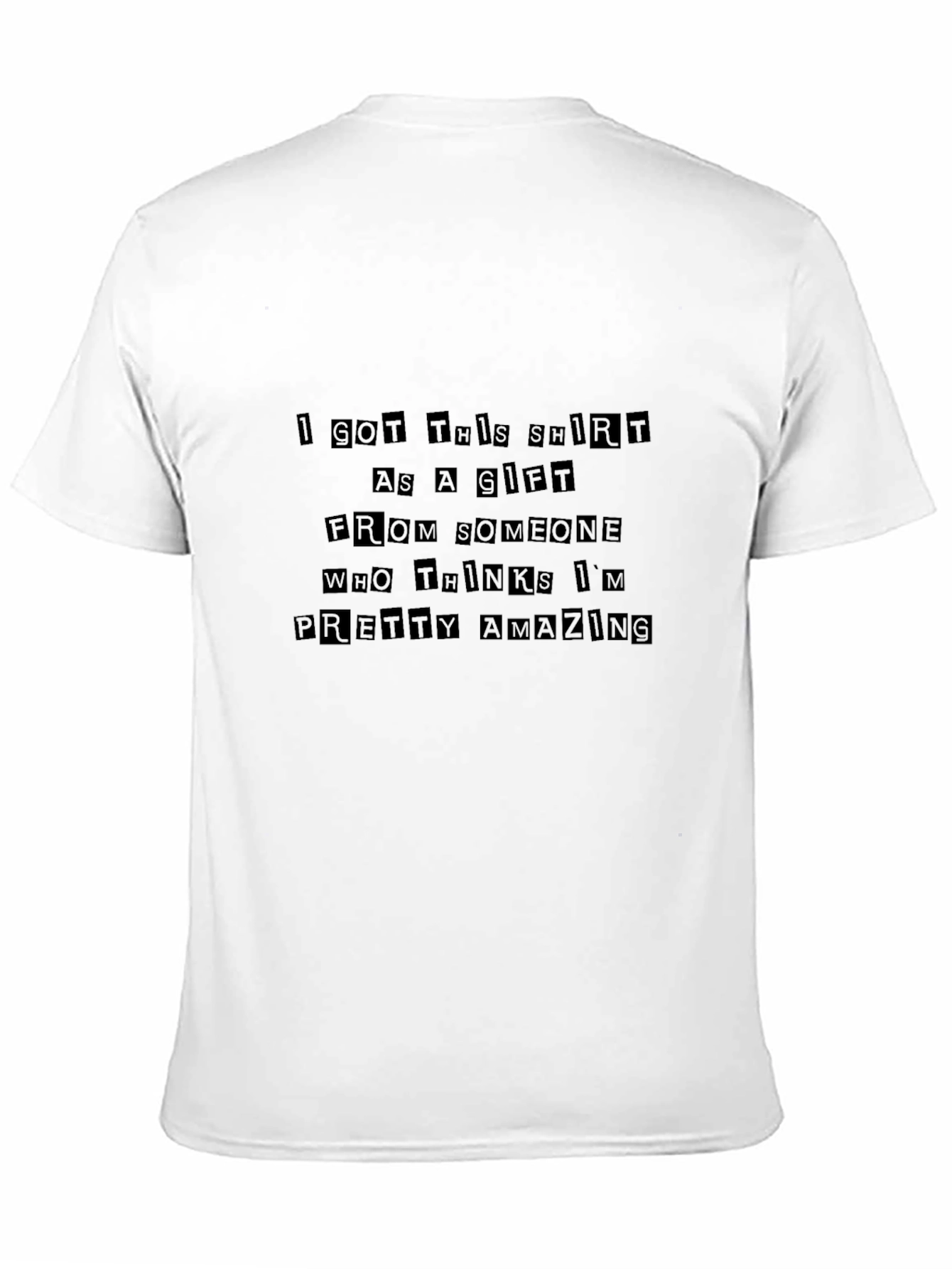 Humorous Gift T-Shirt - Pretty Amazing Message