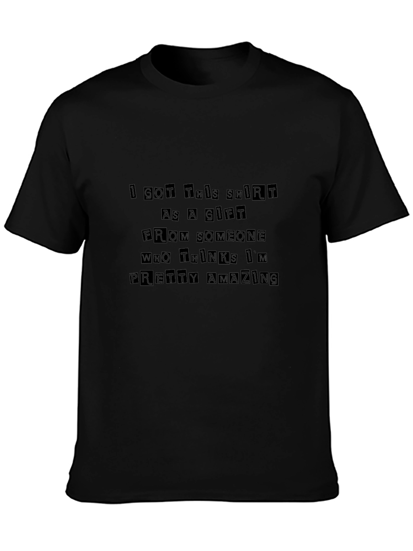 Humorous Gift T-Shirt - Pretty Amazing Message