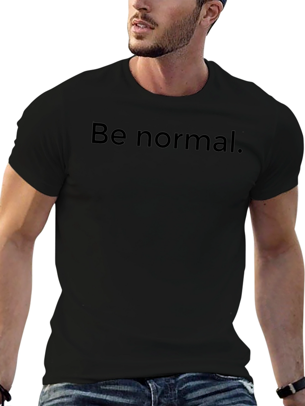 Be Normal T-Shirt -  Comfortable Everyday Wear