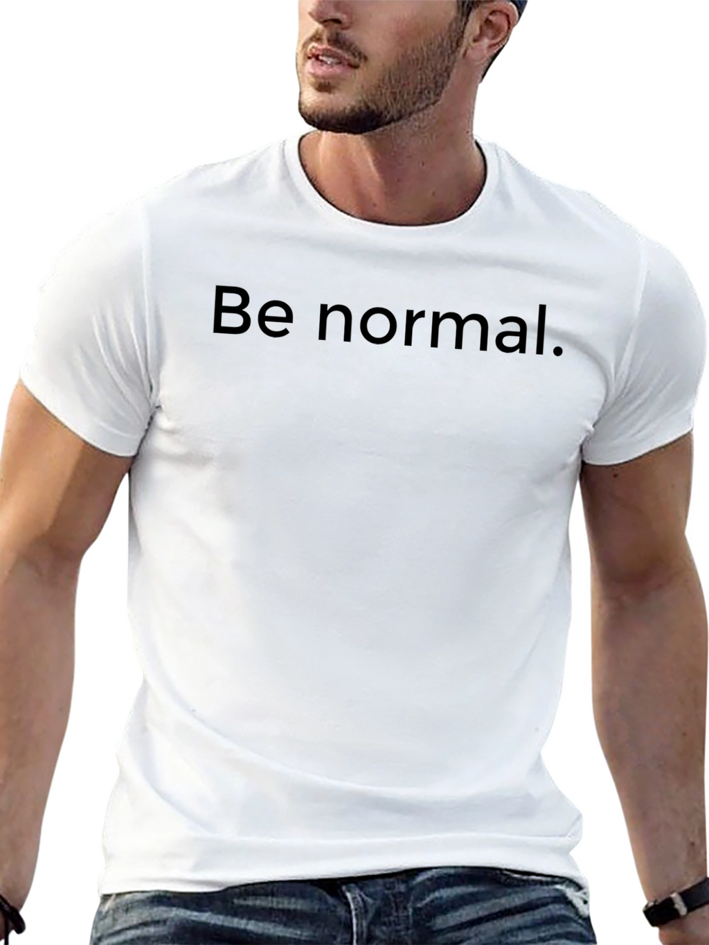 Be Normal T-Shirt -  Comfortable Everyday Wear
