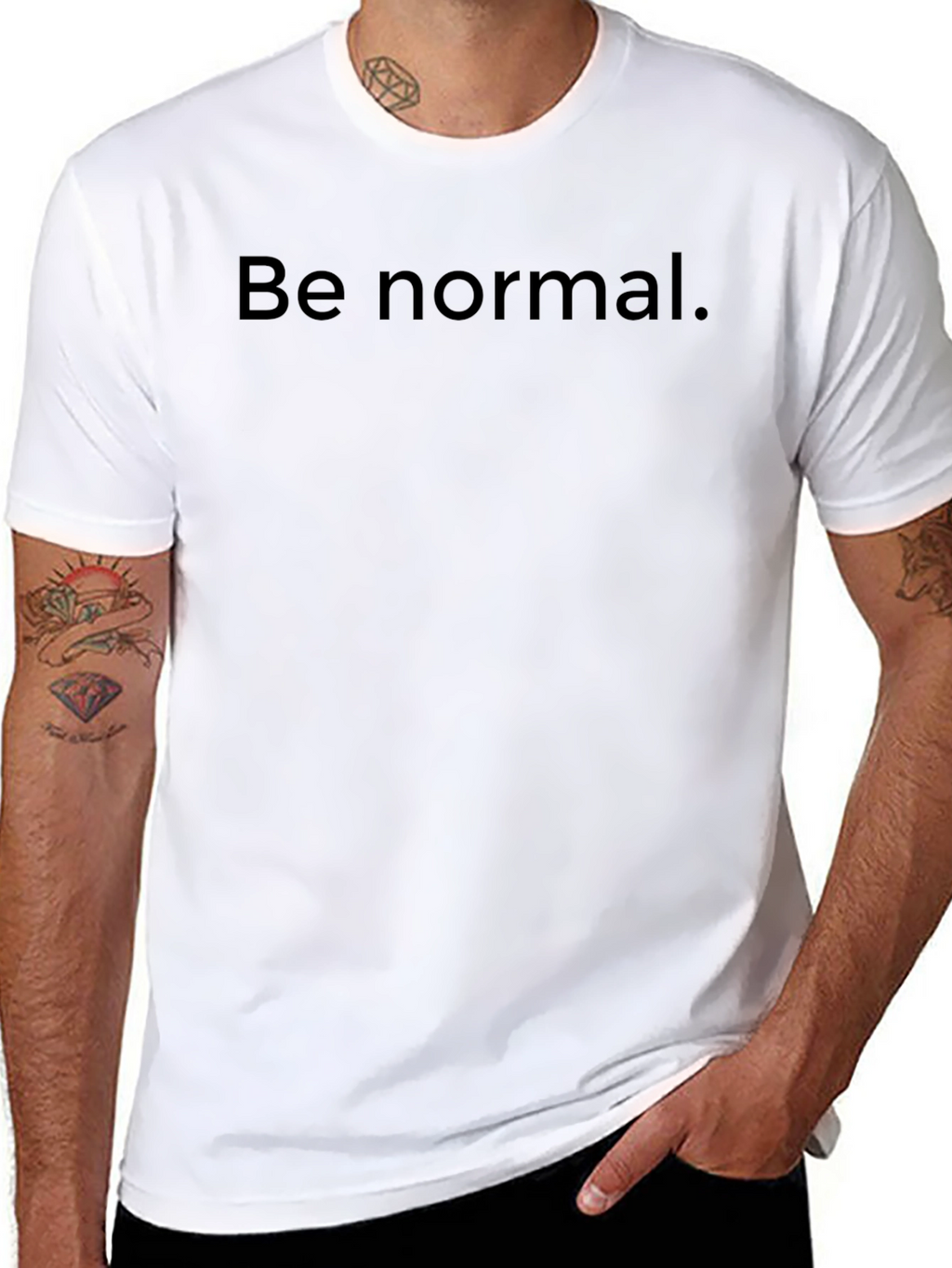 Be Normal T-Shirt -  Comfortable Everyday Wear