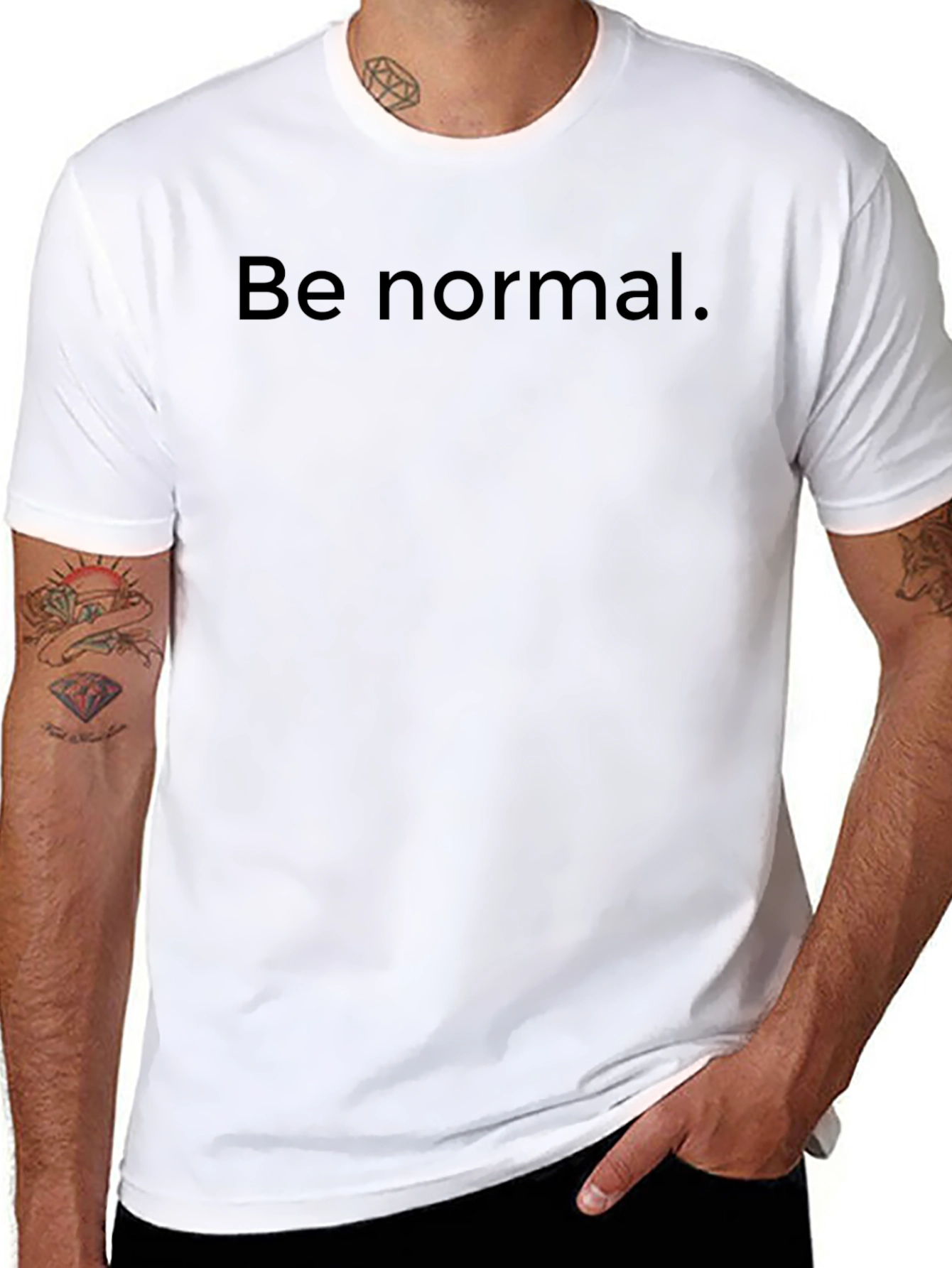 Be Normal T-Shirt -  Comfortable Everyday Wear