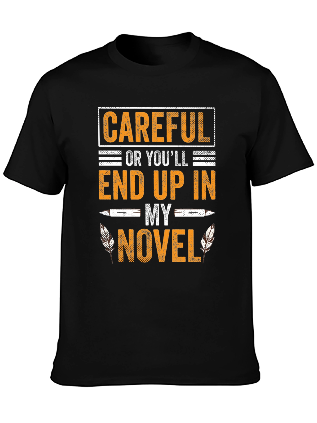 Careful Or Youll End Up In My Novel T-Shirt