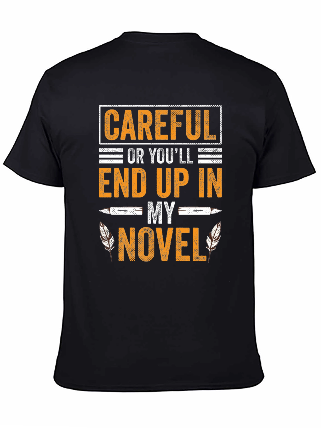 Careful Or Youll End Up In My Novel T-Shirt