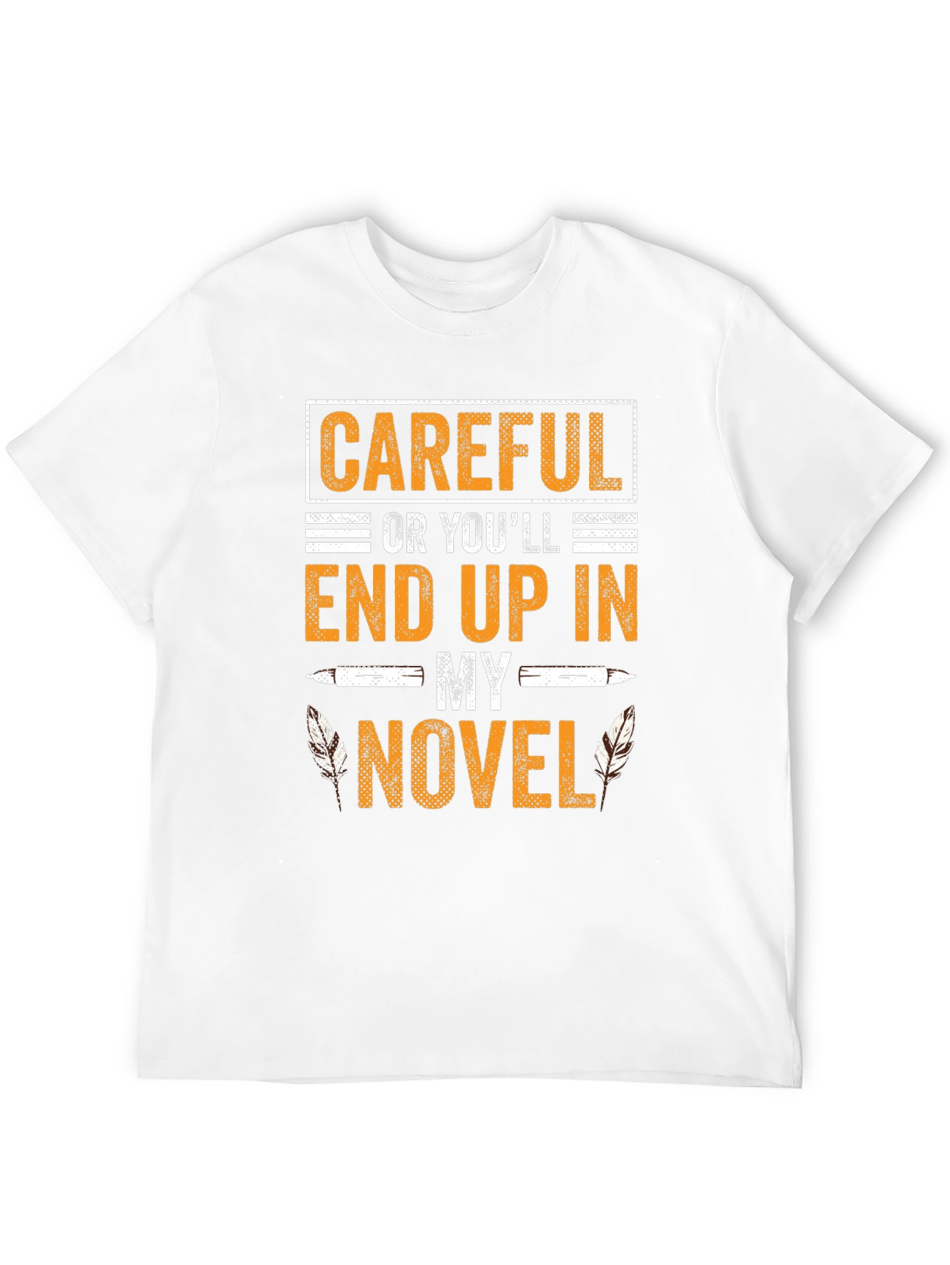 Careful Or Youll End Up In My Novel T-Shirt
