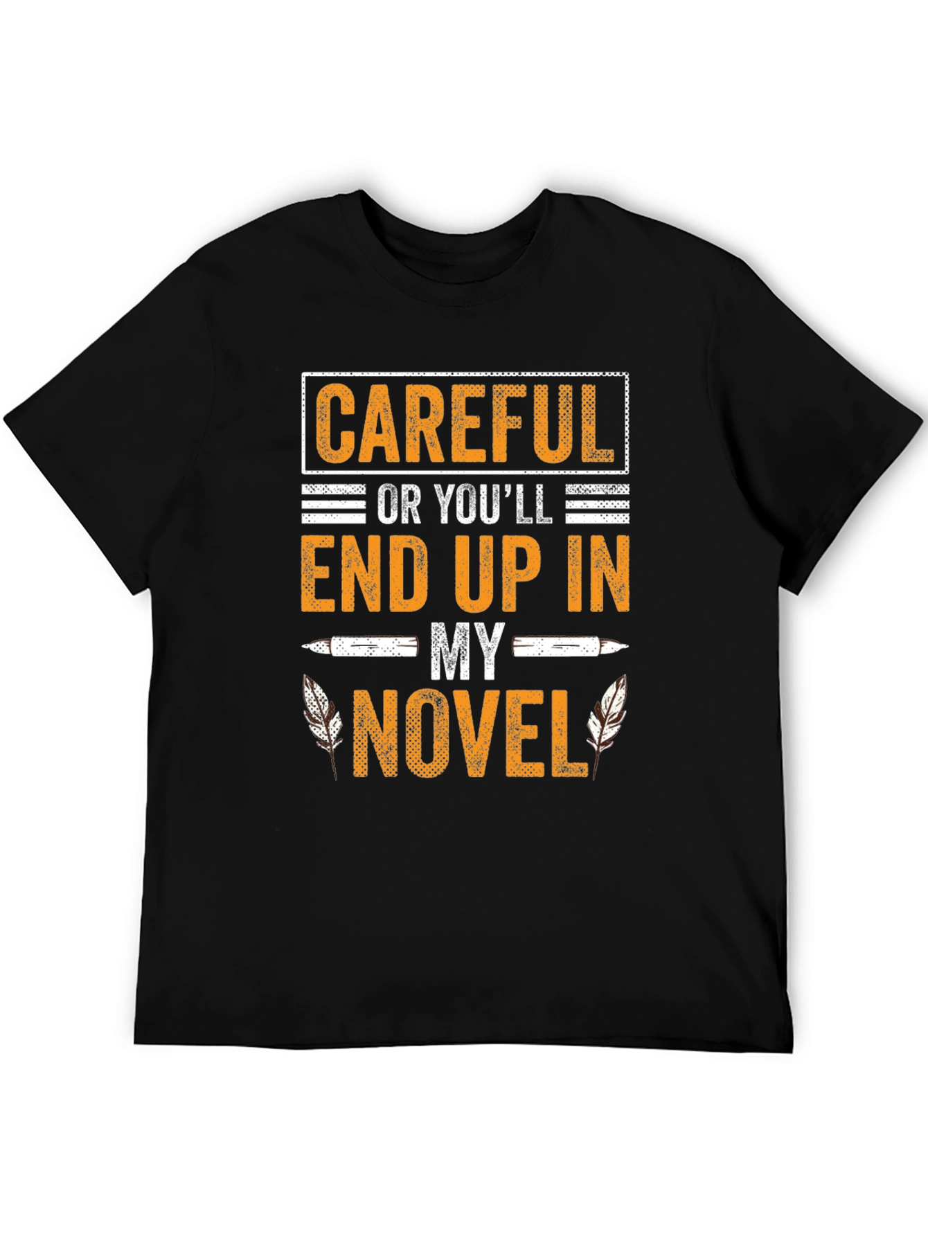 Careful Or Youll End Up In My Novel T-Shirt