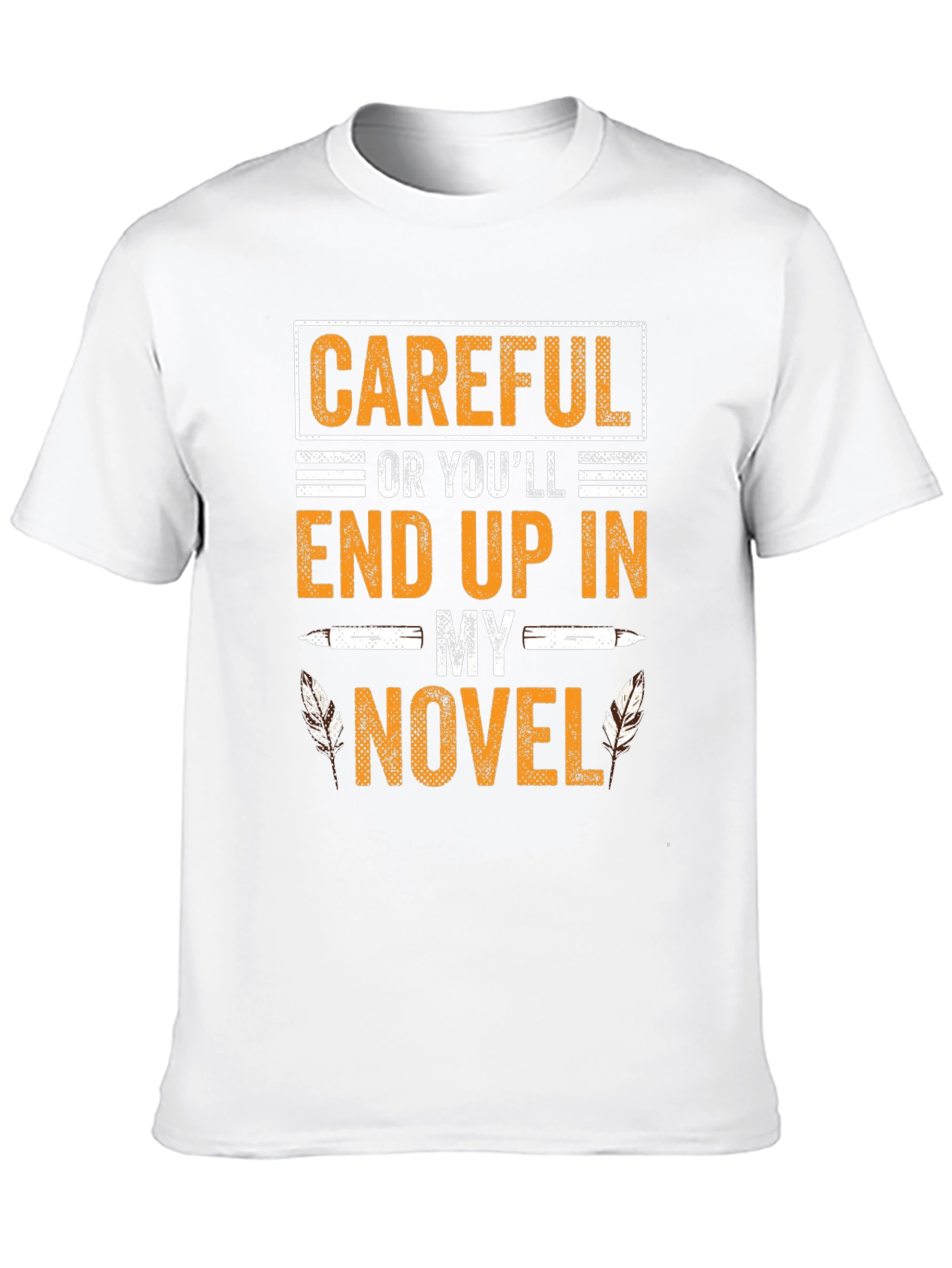 Careful Or Youll End Up In My Novel T-Shirt