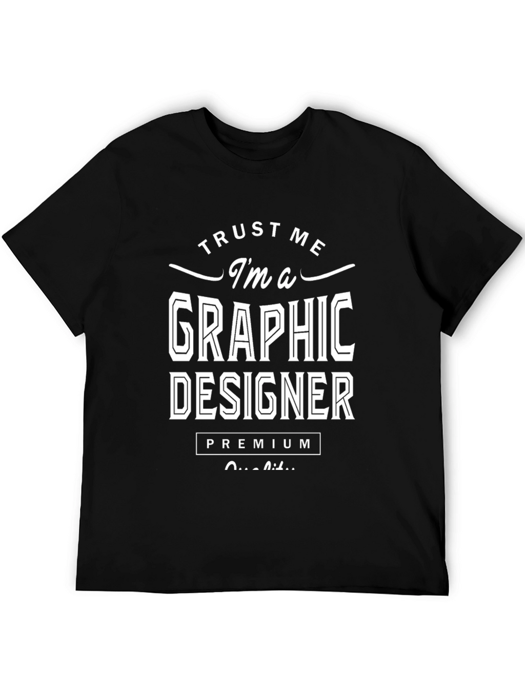 Trust Me Im A Graphic Designer Premium Quality T-Shirt