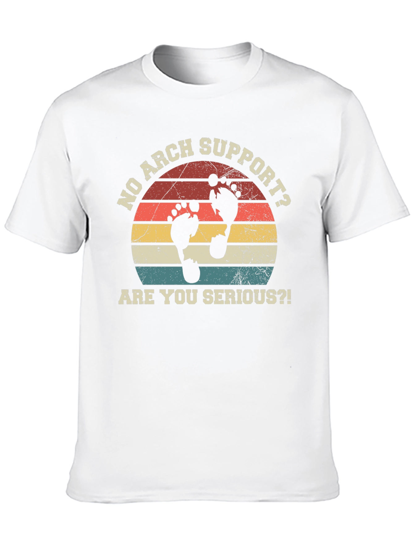 No Arch Support T-Shirt - Are You Serious?