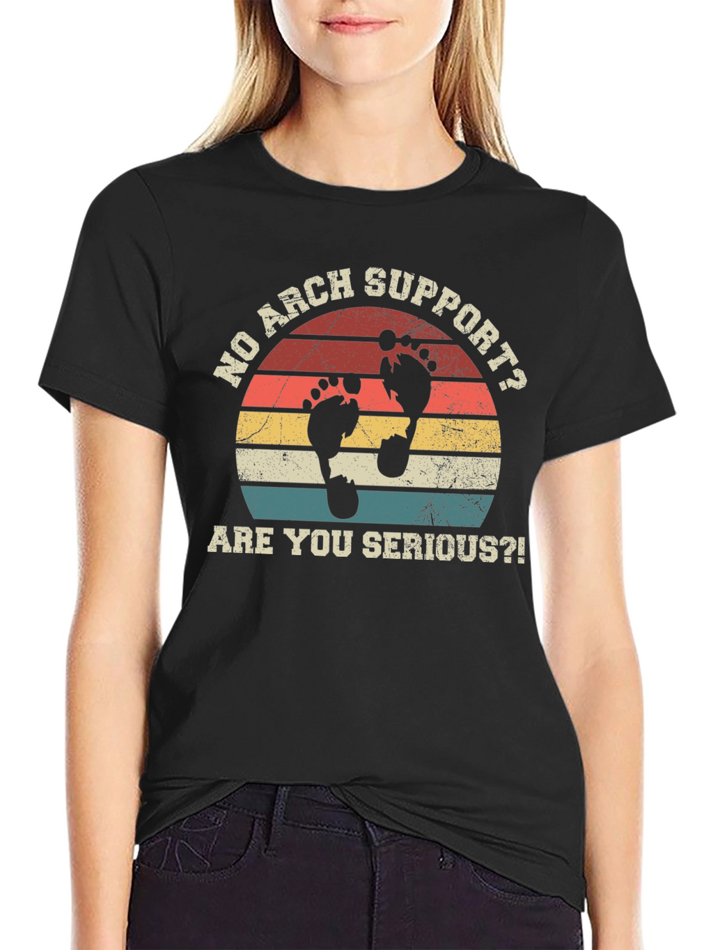 No Arch Support T-Shirt - Are You Serious?