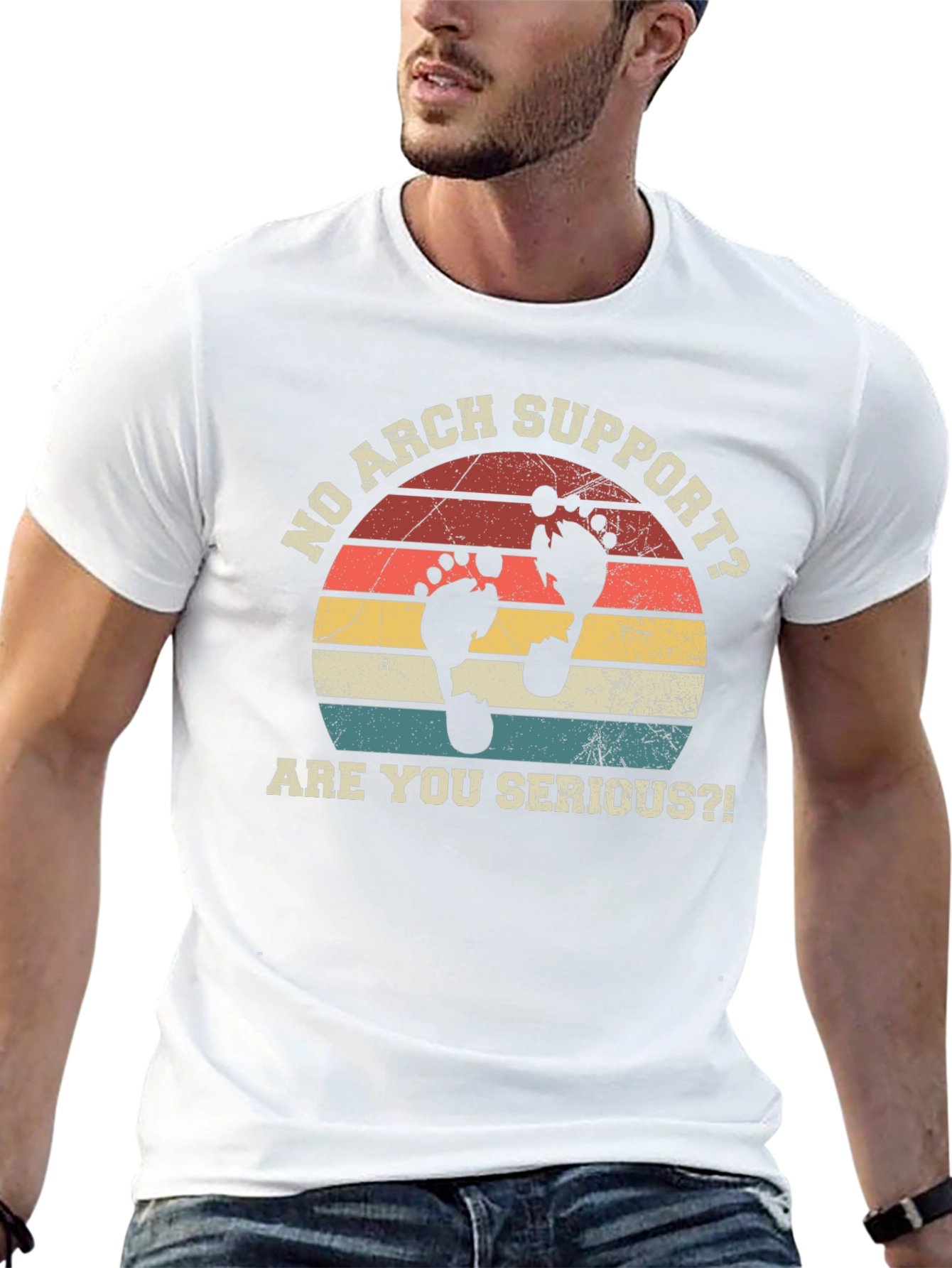 No Arch Support T-Shirt - Are You Serious?
