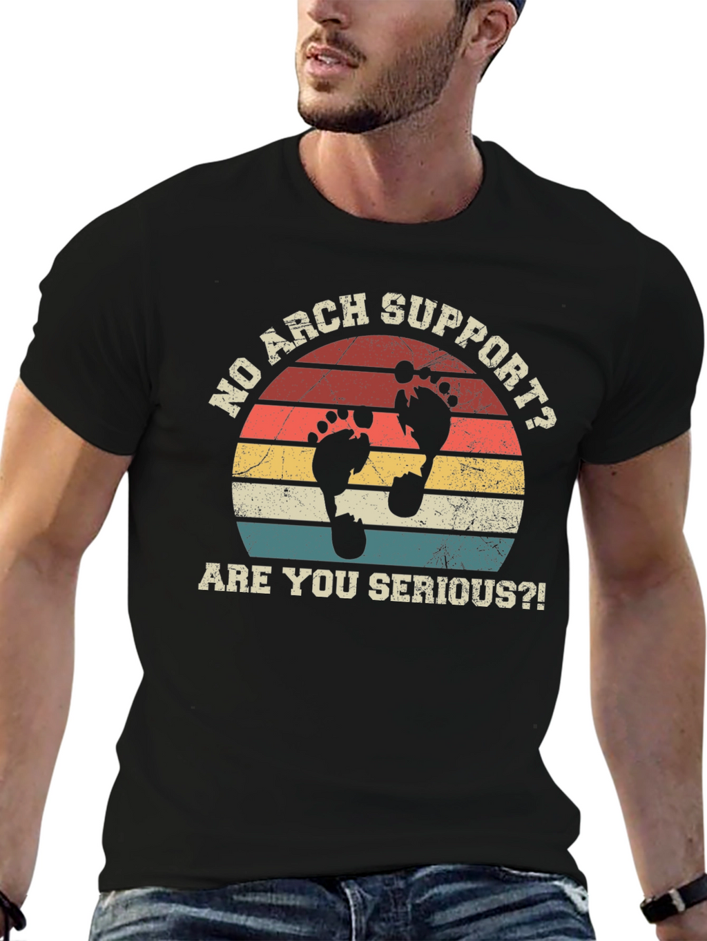 No Arch Support T-Shirt - Are You Serious?