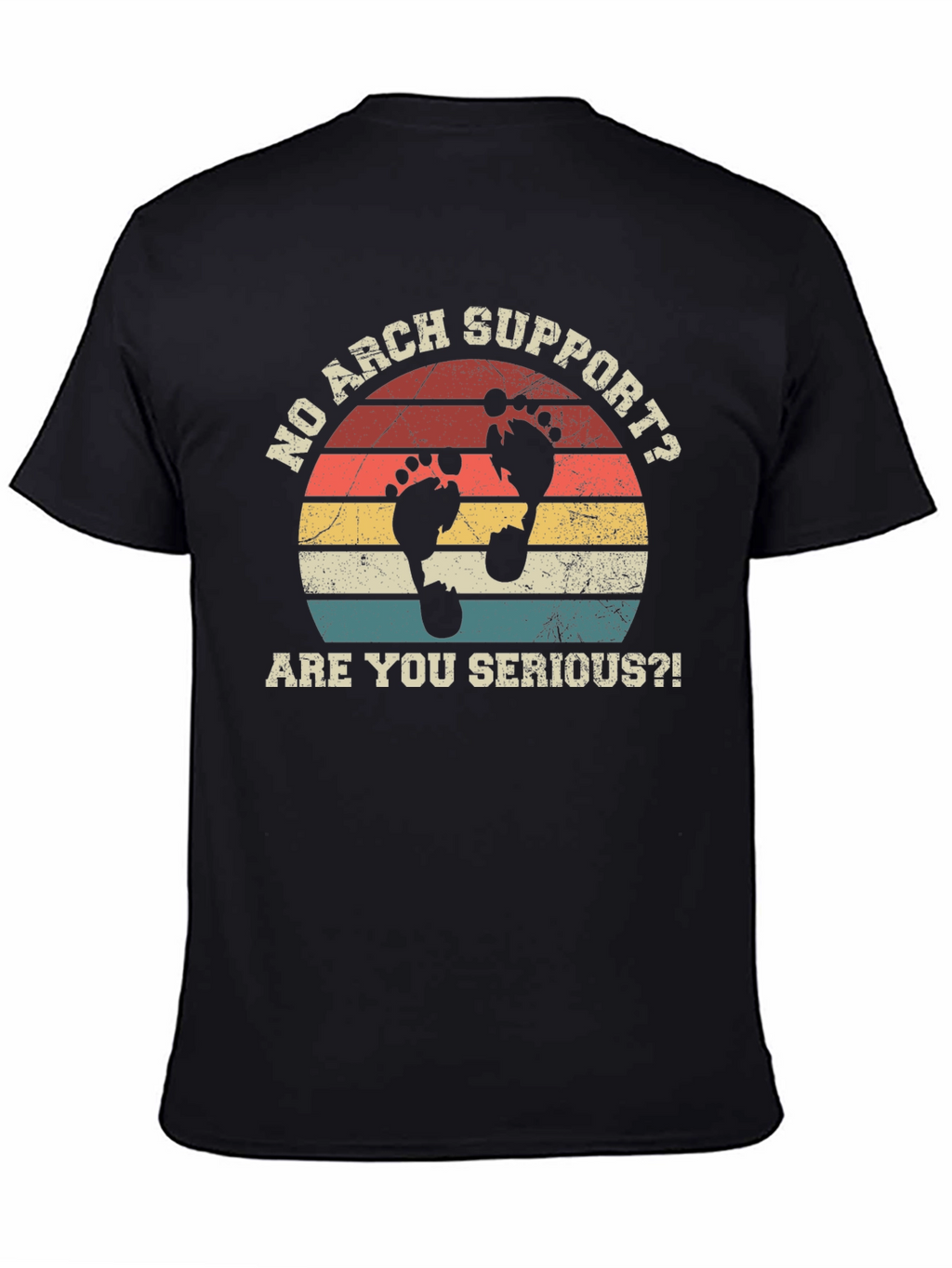 No Arch Support T-Shirt - Are You Serious?