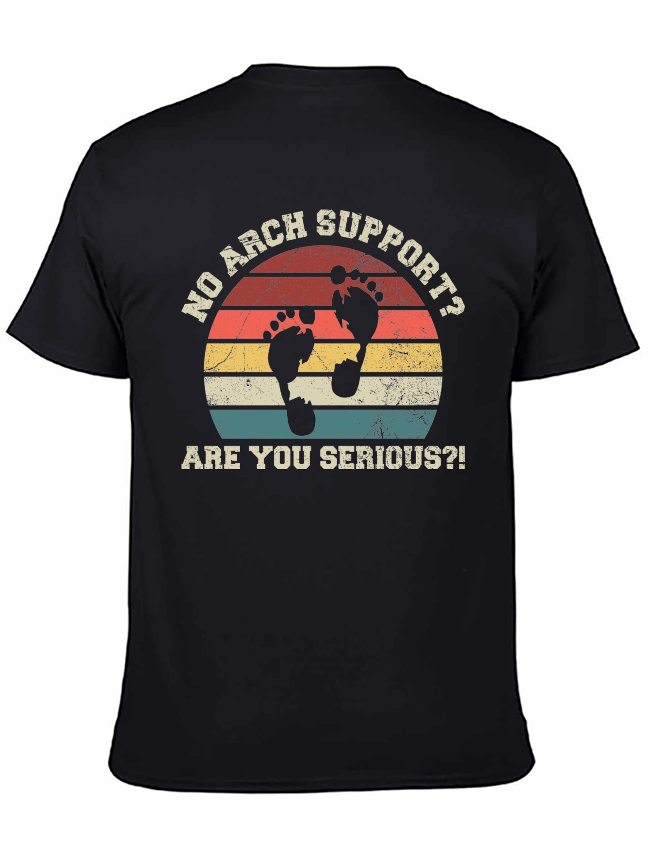 No Arch Support T-Shirt - Are You Serious?