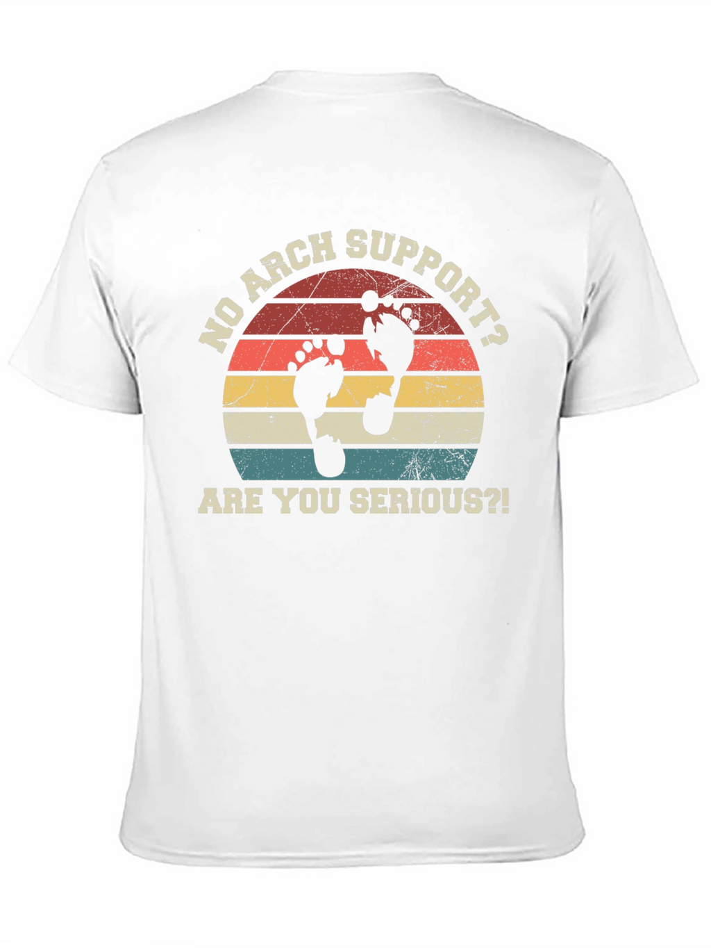 No Arch Support T-Shirt - Are You Serious?
