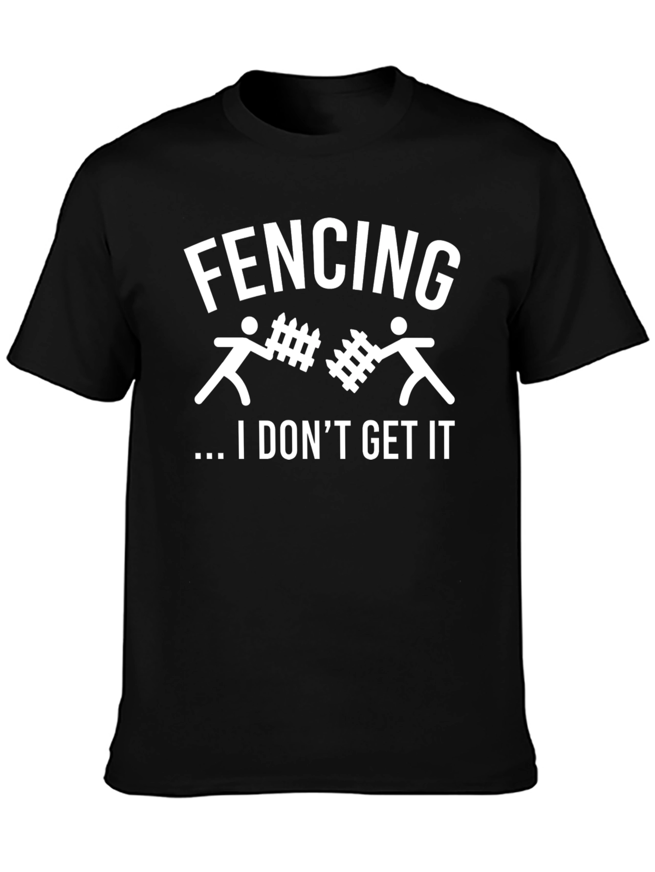 Fencing I Dont Get It Graphic T-Shirt