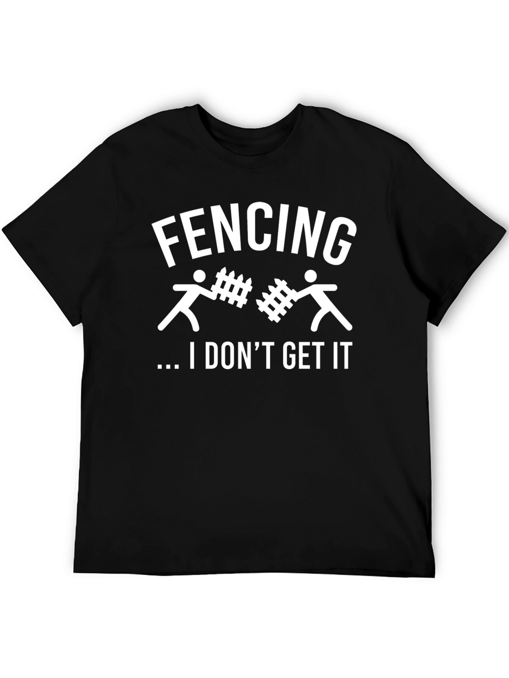 Fencing I Dont Get It Graphic T-Shirt