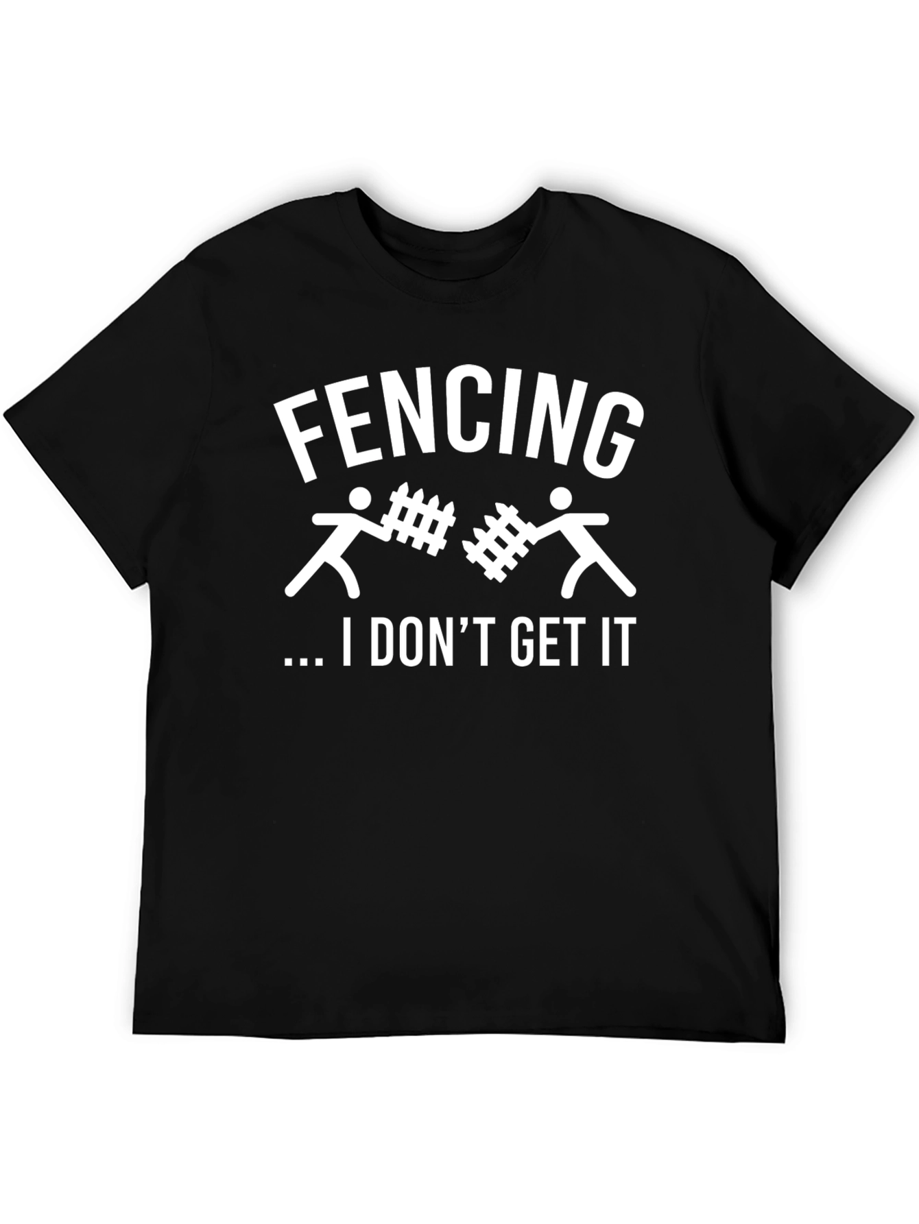 Fencing I Dont Get It Graphic T-Shirt