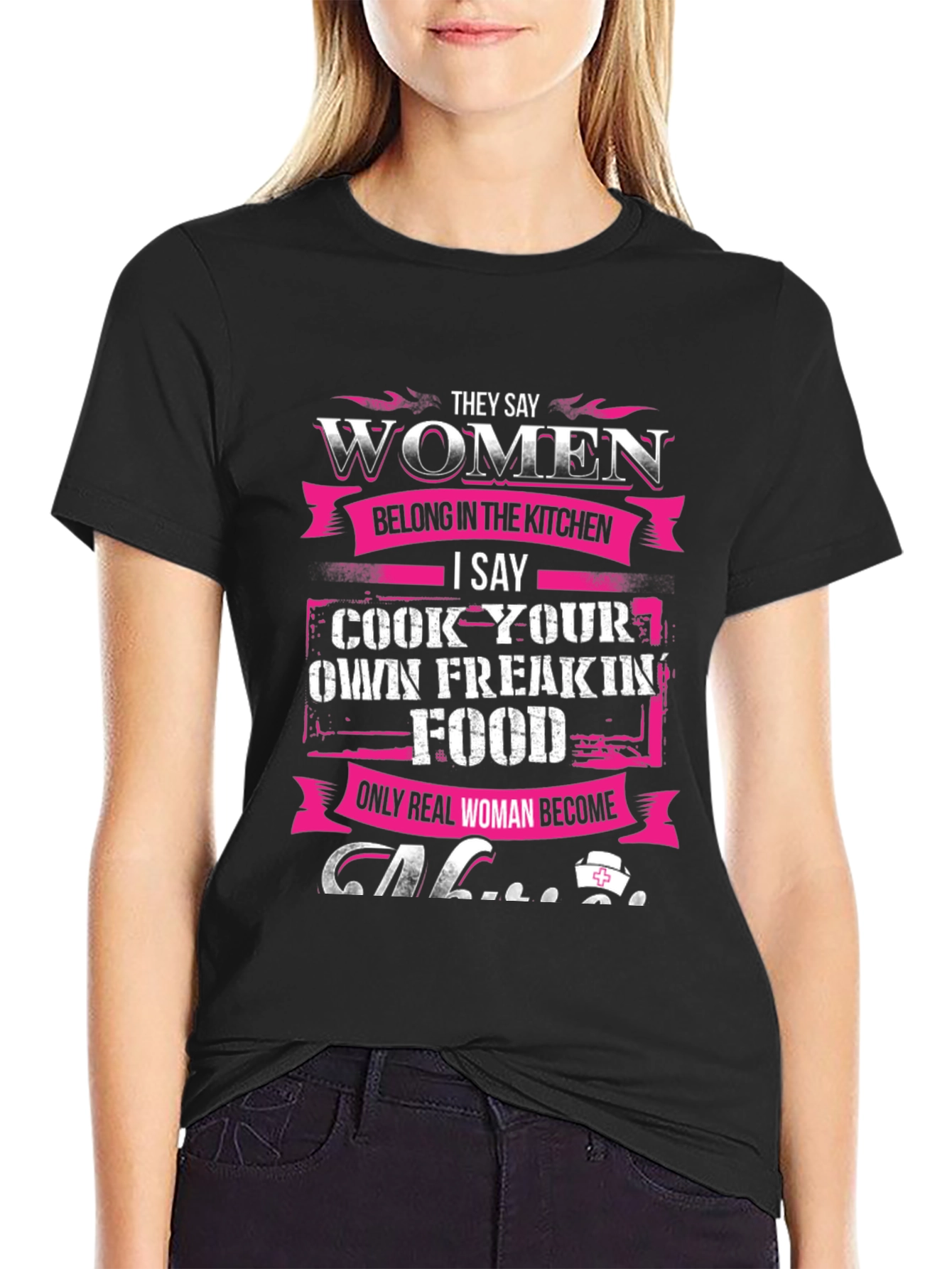 Women Belong in Kitchen T-Shirt - Cook Your Own Food