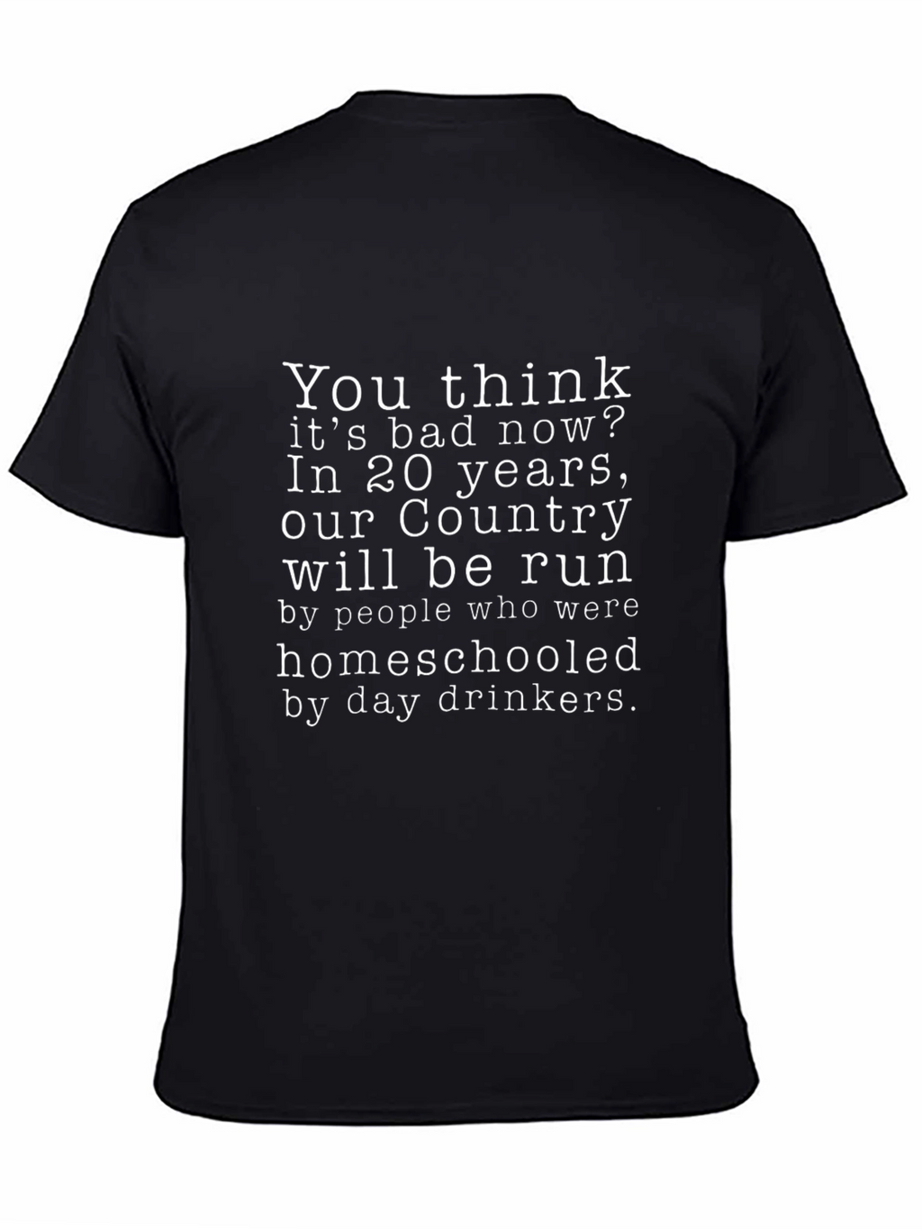 Humorous Homeschool T-Shirt: Country Run by Day Drinkers