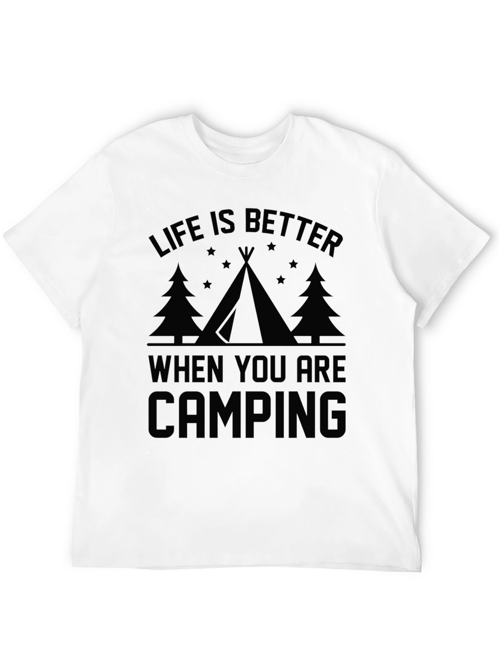 Life is Better When You Are Camping T-Shirt