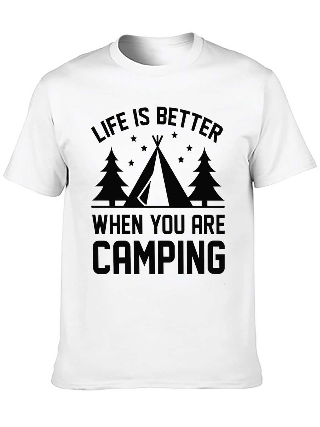 Life is Better When You Are Camping T-Shirt