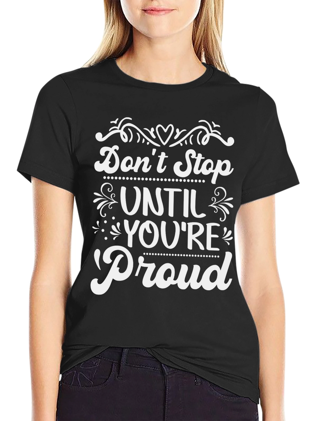 Inspirational Dont Stop Until Youre Proud T-Shirt