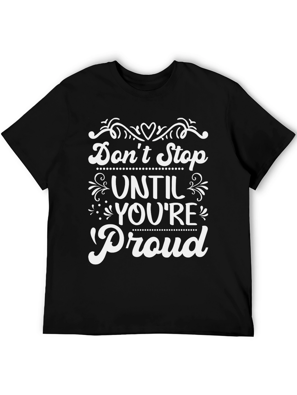 Inspirational Dont Stop Until Youre Proud T-Shirt
